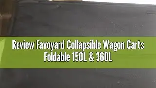 Review Favoyard Collapsible Wagon Carts Foldable 150L & 360LBS Portable Folding Wagons with All-Terr