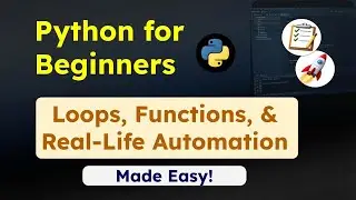 Python for Beginners: Loops, Functions, & Real-Life Automation