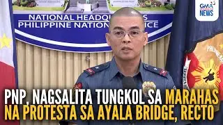 FULL - (PART 2) PNP, nag-imbestiga sa violent protests sa Recto, Ayala Bridge | GMA Integrated News
