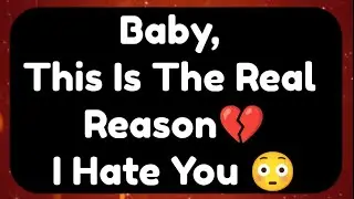 Current Thoughts And Feelings Of Your Person Love Messages Baby This is The Real Reason I Hate You 