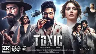 Toxic Full Movie Hindi Dubbed 2026 Official Trailer Update | Yash New Movie | South Movie 2026