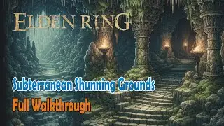 Mastering the Subterranean Shunning-Grounds: Complete Walkthrough & Secrets | Elden Ring