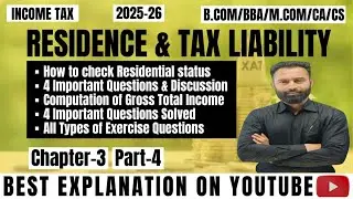 Residence & Tax Liability | Check Residential Status | Computation of Gross Total Income | Part-4