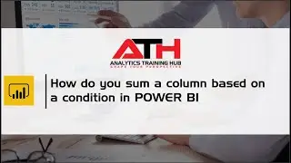 How do you sum a column based on a condition in Power BI?