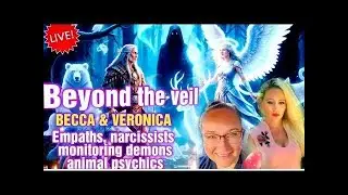 Beyond the veil LIVE EMPATHS NARCISSISTS MONITORING SPIRITS DEMONS ANIMAL PSYCHICS