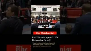 LME Nickel Approval Lifts Deliverable Supply | The Metalnomist