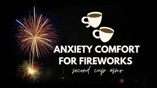 Anxiety for Fireworks [Girlfriend Roleplay][ASMR][Comfort][PTSD][F4A]