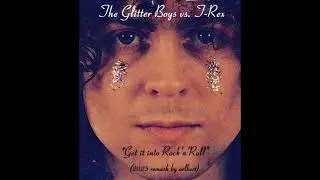The Glitter Boys vs. T-Rex - Get it into Rock'n'Roll (oelbert mashup)