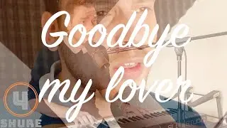 Goodbye my lover - James Blunt (4-Shure Piano & Vocal Ballad Cover)