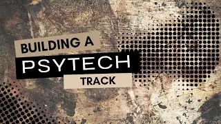 Building a PSYTECH Track - Part 1: Good Artists Borrow, Great Artists Steal