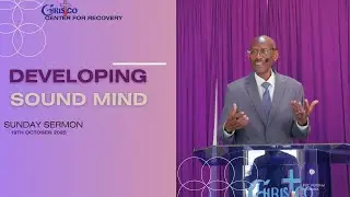 DEVELOPING SOUND MIND | CCR SERMON