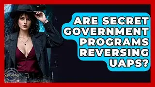 Are Secret Government Programs Reversing UAPs? - Inside the Supernatural