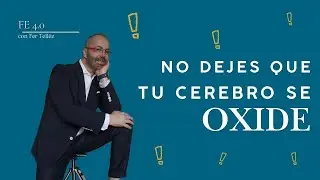 No dejes que tu cerebro se oxide | Fe 4.0