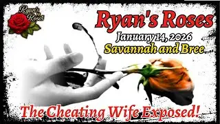 Ryan's Roses (January 14, 2026) Savannah and Bree – The Cheating Wife Exposed!