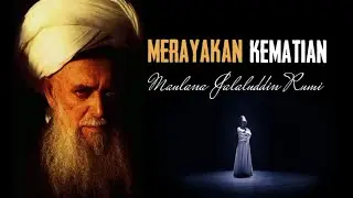 Merayakan Kematian || Maulana Jalaluddin Rumi