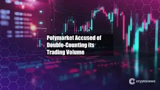Polymarket Accused of Double-Counting its Trading Volume