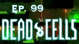 DeadCells Ep. 99 