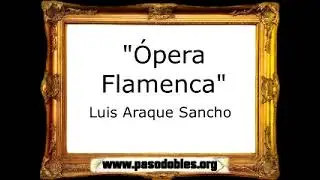 Ópera Flamenca - Luis Araque Sancho [Pasodoble]