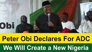 Watch Peter Obi&rsquo;s Inspiring Speech as He Declares for ADC in Enugu