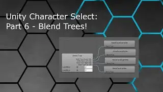 Unity Character Select: Part 6 - Blend Trees!