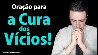 ((🔴)) Oração para a cura dos vícios com o pastor José Carlos