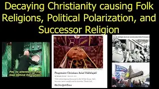 Decaying Christianity causing Folk Religions, Political Polarization, and Successor Religion