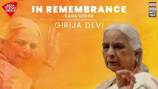 In Remembrance - GIRIJA DEVI - Raga Kedar | Music Today