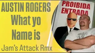 Austin Rogers - What yo Name is [Jam's Attack Rmx]