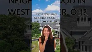Most Expensive Neighborhood in West Chester, Ohio?