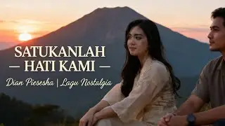 Satukanlah Hati Kami – Dian Piesesha  | Lagu Nostalgia Romantis Menyentuh Hati Cover Tune7x