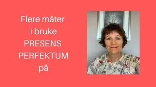Maries video 8: Flere måter å bruke PRESENS PERFEKTUM på