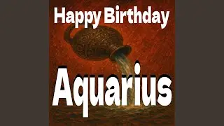 Happy Birthday Aquarius