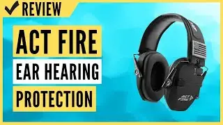 ACT FIRE Ear Protection Hearing Protection Review