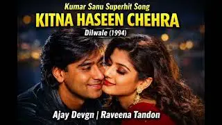 Kitna Haseen Chehra – Kumar Sanu | Ajay Devgn, Raveena Tandon