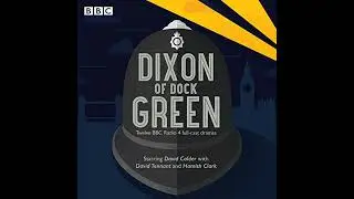 Dixon of Dock Green: 12 episodes of the BBC Radio 4 drama by Sue Rodwell | Full Audiobook