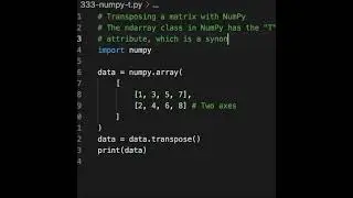 Instead of calling the "transpose" method, you can use the "T" attribute. Python