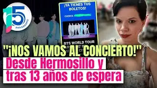 &iexcl;SUE&Ntilde;O CUMPLIDO! Hermosillense logra boletos para BTS tras 13 a&ntilde;os de espera