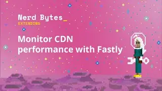Monitor CDN performance with Fastly