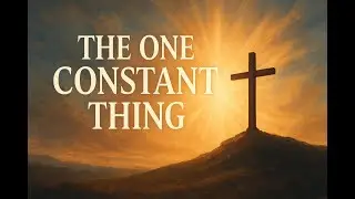 The One Constant Thing -  Pastor Danny Powers  - August 17, 2025