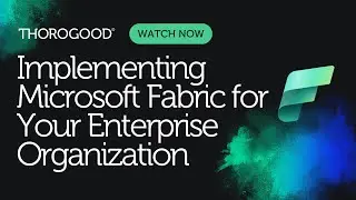 Implementing Microsoft Fabric for Your Enterprise Organization