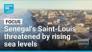 Senegalese city of Saint-Louis threatened by rising sea levels &bull; FRANCE 24 English