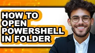 How to Open Powershell in Folder - Full Guide