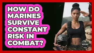 How Do Marines Survive Constant Risk In Combat? - Battle Ready Force