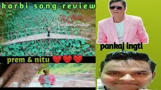OH KANGHON SERATHAN karbi song review|pankaj ingti & Romonika phangchopi-rajiv review