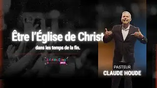 Être l'Église de Christ dans les temps de la fin - Claude Houde