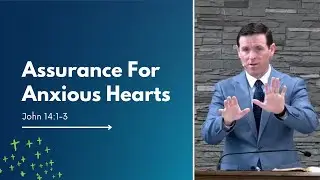 Assurance for Anxious Hearts | John 14:1-3 | Paul Shirley