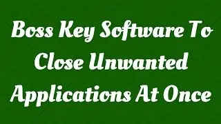 Boss Key Software to Close unwanted applications at once