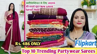 🥰 Flipkart Top 10 Saree Haul Rs.486🥰Designer Georgette\Chiffon\Dola silk Sarees🥰Partywear Collection