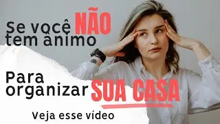 Você não é desorganizada - só está desanimada.