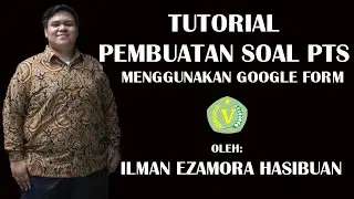 TUTORIAL MEMASUKAN SOAL PTS KE GOOGLE FORM || ILMAN EZAMORA HASIBUAN || RED SHOES PRODUCTION